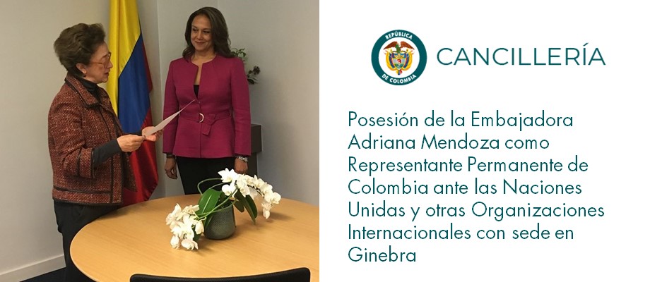 Posesión de la Embajadora Adriana Mendoza como Representante Permanente de Colombia ante las Naciones Unidas con sede en Ginebra