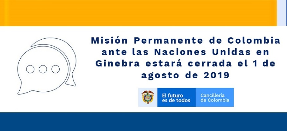 Misión Permanente de Colombia ante las Naciones Unidas en Ginebra estará cerrada el 1 de agosto