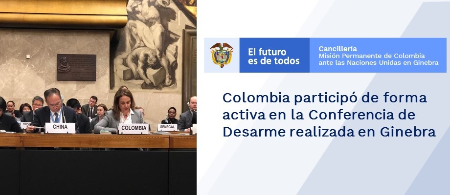 Colombia participó de forma activa en la Conferencia de Desarme realizada en Ginebra Colombia participó de forma activa en la Conferencia de Desarme
